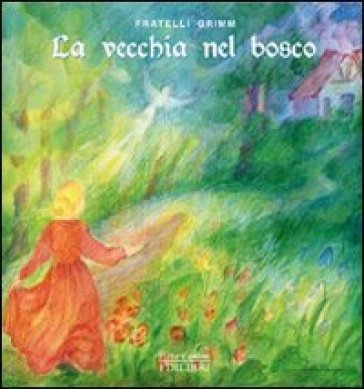 La vecchia nel bosco. Ediz. illustrata Jacob Grimm