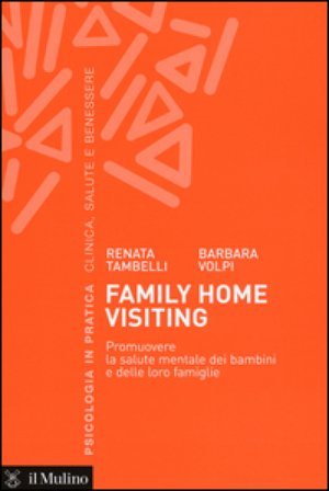 Family home visiting. Promuovere la salute mentale dei bambini e delle loro famiglie Renata Tambelli