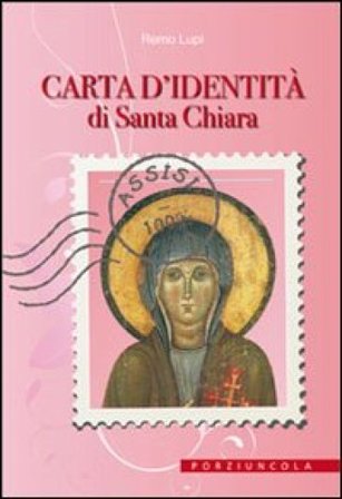 Carta d'identità di santa Chiara. Ediz. illustrata Remo Lupi