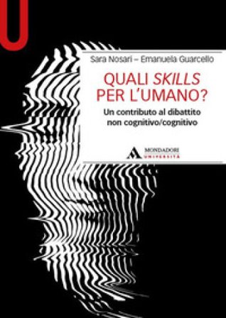 Quali skills per l'umano? Un contributo al dibattito non cognitivo/cognitivo Sara Nosari