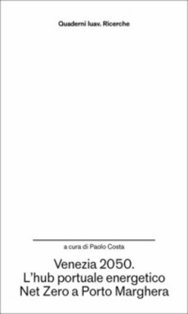 Venezia 2050. L'hub portuale energetico Net Zero a Porto Marghera