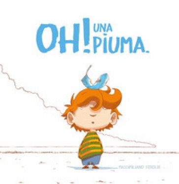 Oh! Una piuma. Ediz. a colori Massimiliano Feroldi