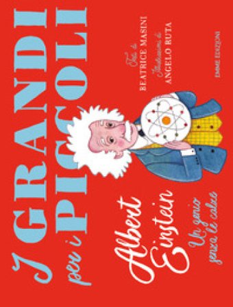 Albert Einstein. Un genio senza le calze. Ediz. a colori Beatrice Masini