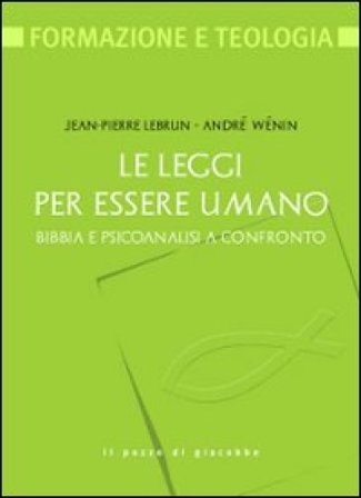 Le leggi per essere umano. Bibbia e psicoanalisi a confronto André Wénin
