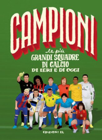 Le più grandi squadre di calcio di ieri e di oggi. Ediz. a colori Mark Menozzi