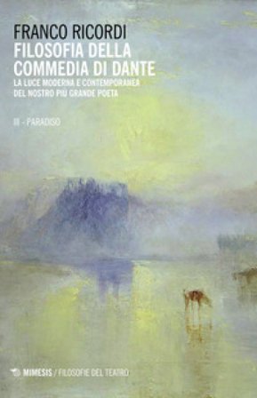 Filosofia della Commedia di Dante. La luce moderna e contemporanea del nostro più grande poeta. Vol. 3: Il Paradiso Franco Ricordi