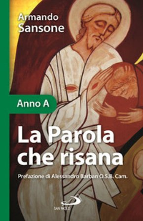La Parola che risana. Una lettura biblico-patristica dei Vangeli festivi. Anno A Armando Sansone