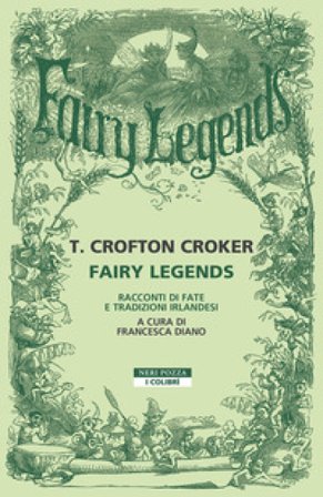 Fairy legends. Racconti di fate e tradizioni irlandesi Thomas Crofton Croker
