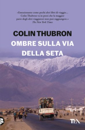 Ombre sulla Via della seta Colin Thubron