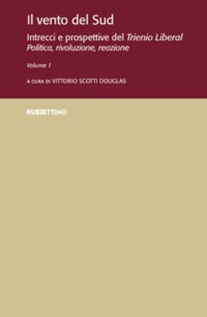 Il vento del Sud. Intrecci e prospettive del Trienio Liberal. Politica, rivoluzione, reazione. Vol. 1