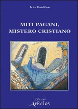 Miti pagani, mistero cristiano Jean Daniélou