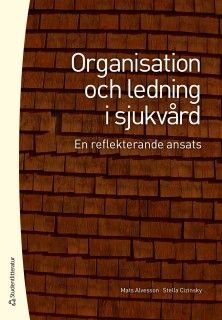 Organisation och ledning i sjukvård - En reflekterande ansats, ISBN: 9789144120195