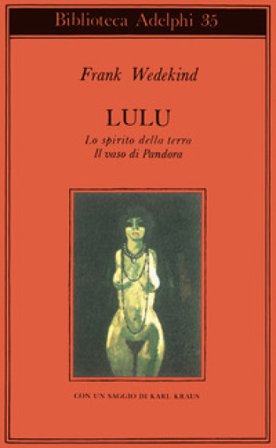 Lulù-Lo spirito della terra-Il vaso di Pandora Frank Wedekind