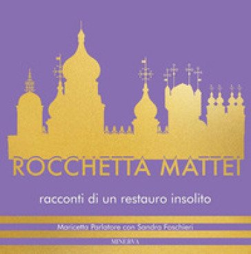 Rocchetta Mattei. Racconti di un restauro insolito. Ediz. a colori Maricetta Parlatore