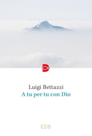 A tu per tu con Dio Luigi Bettazzi