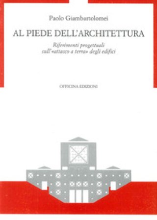 Al piede dell'architettura. Riferimenti progettuali sull'«Attacco a terra» degli edifici Paolo Giambartolomei