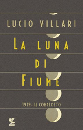 La luna di Fiume. 1919: il complotto Lucio Villari