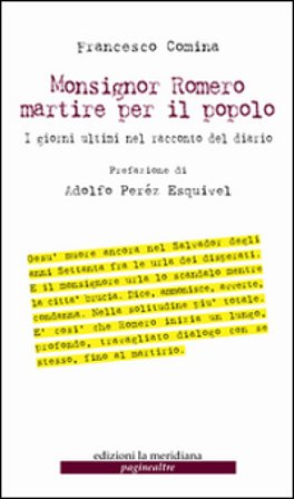 Monsignor Romero martire per il popolo. I giorni ultimi nel racconto del diario Francesco Comina
