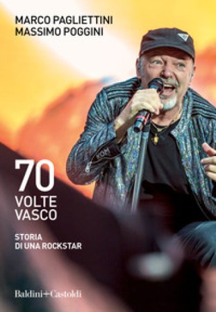 70 volte Vasco. Storia di una rockstar Marco Pagliettini