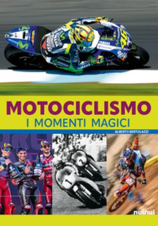 Motociclismo. I momenti magici. Con QR Code Alberto Bertolazzi