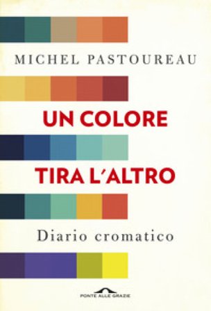 Un colore tira l'altro. Diario cromatico Michel Pastoureau