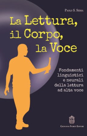 La lettura, il corpo, la voce. Fondamenti linguistici e neurali della lettura ad alta voce Paolo S. Sessa