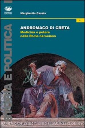 Andromaco di Creta. Medicina e potere nella Roma neroniana Margherita Cassia
