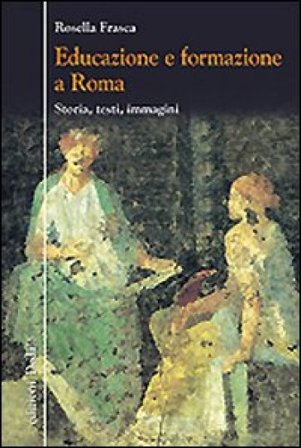 Educazione e formazione a Roma. Storia, testi, immagini Rosella Frasca