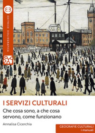 I servizi culturali. Che cosa sono, a che cosa servono, come funzionano Annalisa Cicerchia