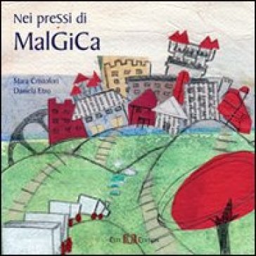 Nei pressi di malGiCa. Ediz. illustrata Daniela Etro