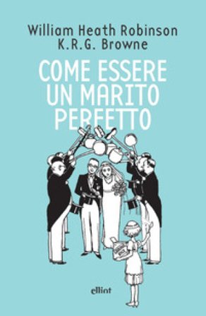 Come essere un marito perfetto Heath Robinson