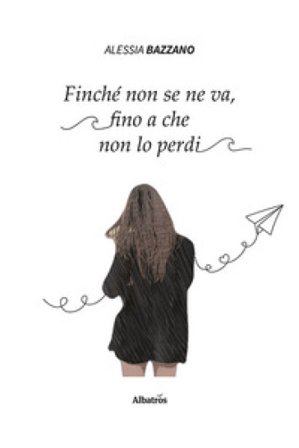 Finché non se ne va, fino a che non lo perdi Alessia Bazzano