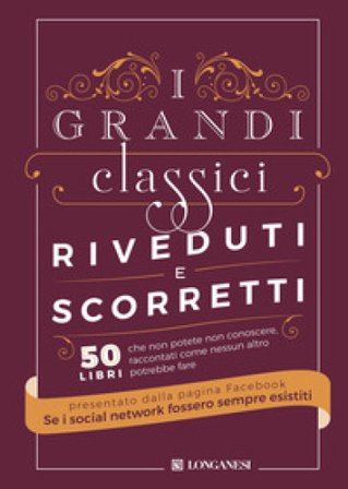 I grandi classici riveduti e scorretti. 50 libri che non potete non conoscere, raccontati come nessun altro potrebbe fare Se i social network fossero 
