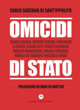 Omicidi di stato. Renzo Rocca, Davide Cervia, Vincenzo Li Causi, Ilaria Alpi, Paolo Adinolfi, Marco Mandolini, Mario Ferraro, Natale De Grazia e 