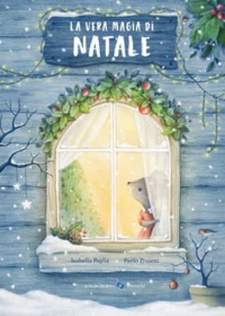 La vera magia di Natale. Ediz. a colori Isabella Paglia