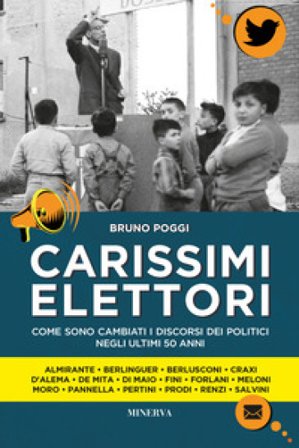 Carissimi elettori. Come sono cambiati i discorsi politici negli ultimi 50 anni Bruno Poggi