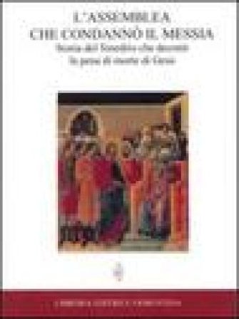 L'assemblea che condannò il Messia. Storia del Sinedrio che decretò la pena di morte di Gesù Augustin Lémann