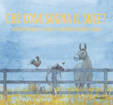 Che cosa sogna il sole. Ediz. illustrata Philip C. Stead