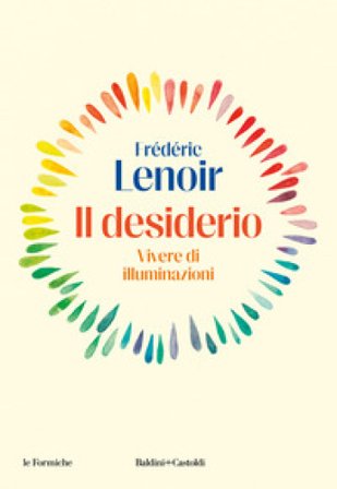 Il desiderio. Vivere di illuminazioni Frederic Lenoir