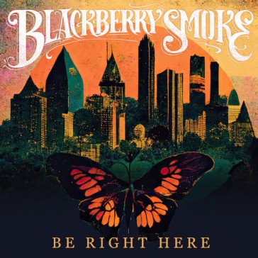 Be right here BLACKBERRY SMOKE