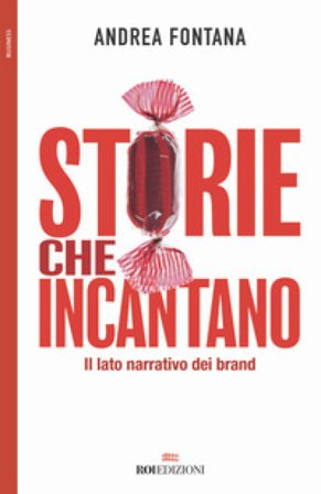 Storie che incantano. Il lato narrativo dei brand Andrea Fontana