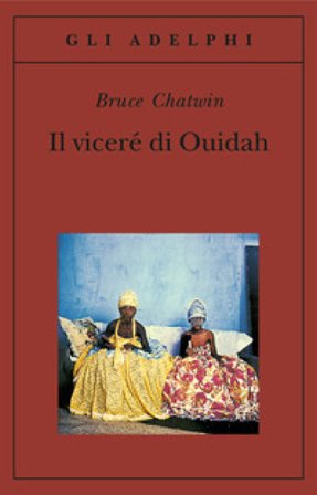 Il viceré di Ouidah Bruce Chatwin