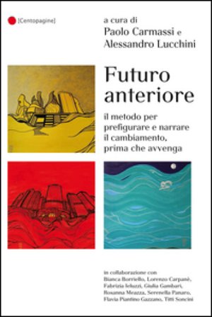 Futuro anteriore. Il metodo per prefigurare e narrare il cambiamento, prima che avvenga Paolo Carmassi