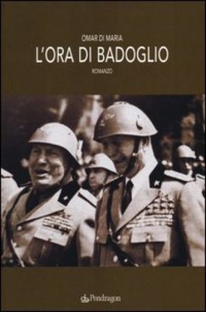 L'ora di Badoglio Omar Di Maria