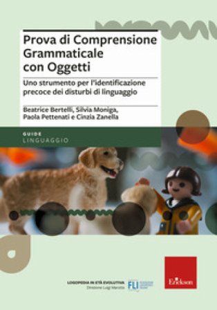 Prova di comprensione grammaticale con oggetti. Uno strumento per l'identificazione precoce dei disturbi di linguaggio Beatrice Bertelli