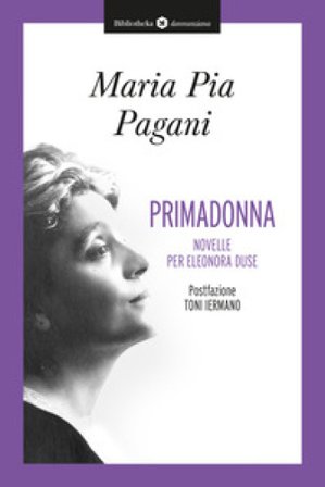 Primadonna. Novelle per Eleonora Duse Maria Pia Pagani