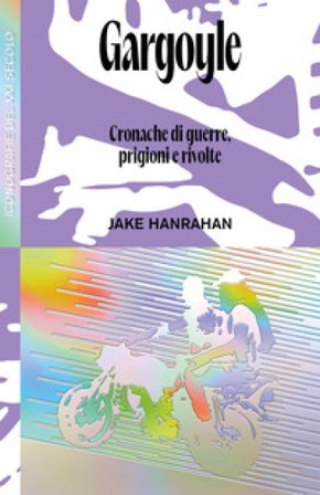 Gargoyle. Cronache di guerre, prigioni e rivolte Jake Hanrahan