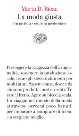 La moda giusta. Un invito a vestire in modo etico Marta D. Riezu