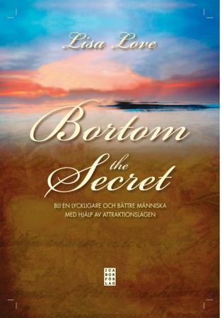 Bortom the Secret : bli en lyckligare och bättre människa med hjälp av attraktionslagen - Bok av Lisa Love - Inbunden