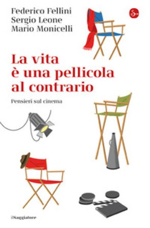 La vita e una pellicola al contrario. Pensieri sul cinema Federico Fellini